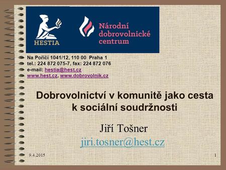 9.4.20151 Dobrovolnictví v komunitě jako cesta k sociální soudržnosti Jiří Tošner Na Poříčí 1041/12, 110 00 Praha 1 tel.: 224 872.