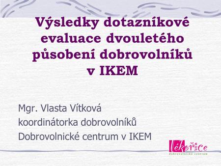 Výsledky dotazníkové evaluace dvouletého působení dobrovolníků v IKEM
