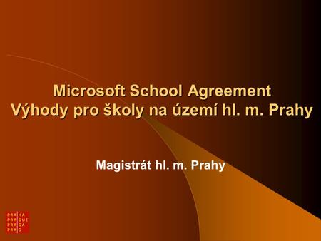 Microsoft School Agreement Výhody pro školy na území hl. m. Prahy Magistrát hl. m. Prahy.