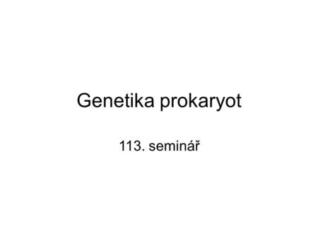 Genetika prokaryot 113. seminář.