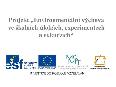 Projekt „Environmentální výchova ve školních úlohách, experimentech a exkurzích“