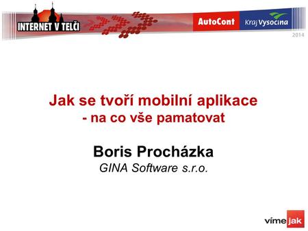 Jak se tvoří mobilní aplikace - na co vše pamatovat Boris Procházka GINA Software s.r.o.