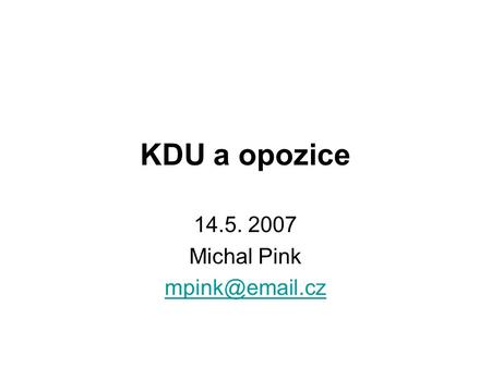 KDU a opozice 14.5. 2007 Michal Pink