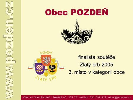 Obec POZDEŇ finalista soutěže Zlatý erb 2005 3. místo v kategorii obce.