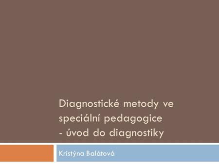 Diagnostické metody ve speciální pedagogice - úvod do diagnostiky