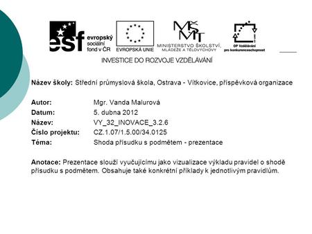 Název školy: Střední průmyslová škola, Ostrava - Vítkovice, příspěvková organizace Autor: Mgr. Vanda Malurová Datum: 5. dubna 2012 Název: VY_32_INOVACE_3.2.6.