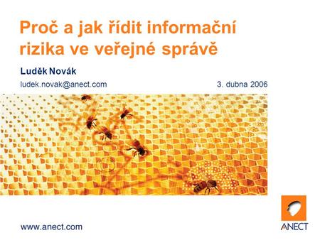 Luděk Novák dubna 2006 Proč a jak řídit informační rizika ve veřejné správě.