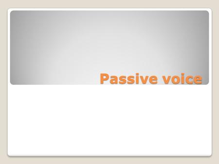 Passive voice.