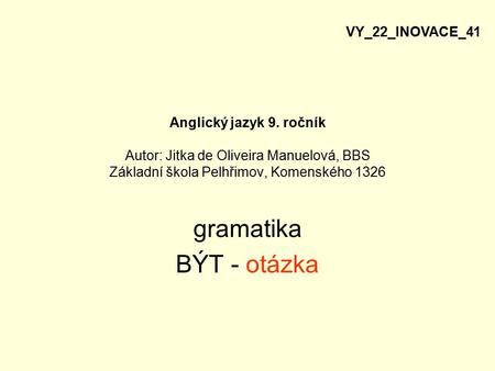 gramatika BÝT - otázka VY_22_INOVACE_41
