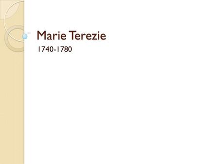 Marie Terezie 1740-1780.