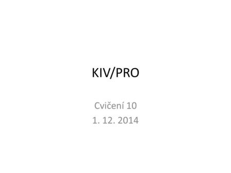 KIV/PRO Cvičení 10 1. 12. 2014.