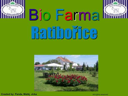 Bio Farma Ratibořice Created by: Fanda, Matěj, Jirka