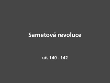 Sametová revoluce uč. 140 - 142.