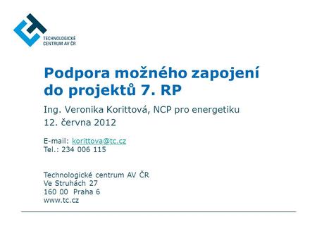 Tel.: 234 006 115 Technologické centrum AV ČR Ve Struhách 27 160 00 Praha 6  Podpora možného zapojení do.