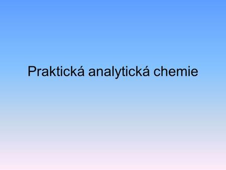 Praktická analytická chemie