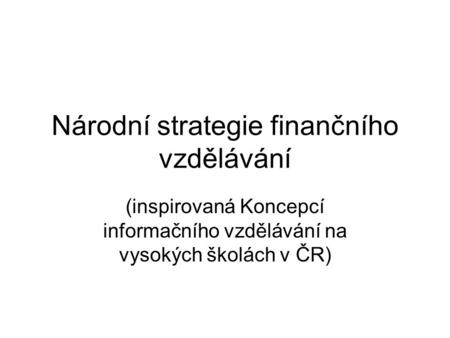 Národní strategie finančního vzdělávání (inspirovaná Koncepcí informačního vzdělávání na vysokých školách v ČR)