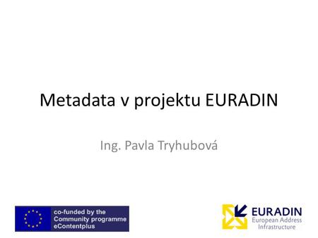 Metadata v projektu EURADIN Ing. Pavla Tryhubová.