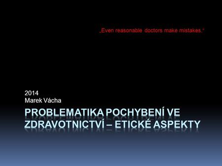 2014 Marek Vácha „Even reasonable doctors make mistakes.“