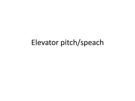 Elevator pitch/speach