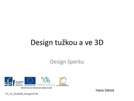 Design tužkou a ve 3D Design šperku Hana Děcká