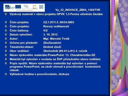 Vy_32_INOVACE_ZB04_1364TVR Výukový materiál v rámci projektu OPVK 1,5 Peníze středním školám Číslo projektu		CZ.1.07/1.5. 00/34.0883 Číslo projektu:		Rozvoj.