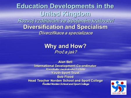 Education Developments in the United Kingdom Rozvoj vzdělávání ve Spojeném království Diversification and Specialism Diverzifikace a specializace Why and.
