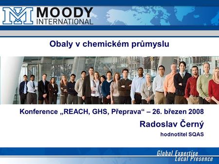 Obaly v chemickém průmyslu Konference „REACH, GHS, Přeprava“ – 26. březen 2008 Radoslav Černý hodnotitel SQAS.