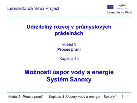 Modul 3 „Proces praní” Kapitola 4 „Úspory vody a energie - Saxony” 11 Udržitelný rozvoj v průmyslových prádelnách Modul 3 Proces praní Kapitola 4b Možnosti.