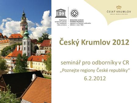 Český Krumlov 2012 seminář pro odborníky v CR „Poznejte regiony České republiky“ 6.2.2012.