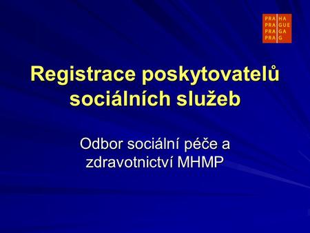 Registrace poskytovatelů sociálních služeb Odbor sociální péče a zdravotnictví MHMP.