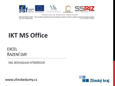 EXCEL ŘAZENÍ DAT ING. BOHUSLAVA VITEKEROVÁ IKT MS Office www.zlinskedumy.cz.
