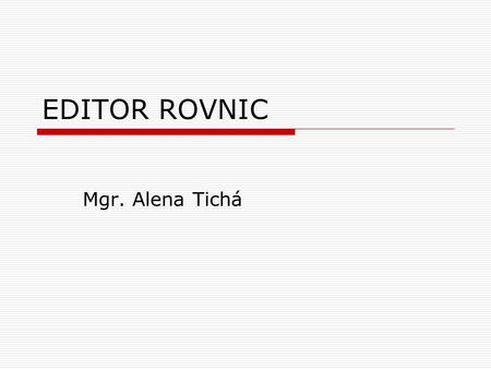 EDITOR ROVNIC Mgr. Alena Tichá.