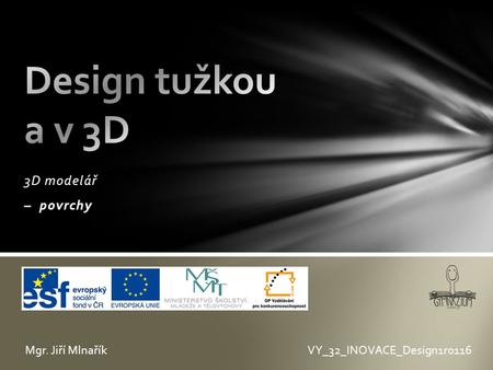 3D modelář – povrchy VY_32_INOVACE_Design1r0116Mgr. Jiří Mlnařík.