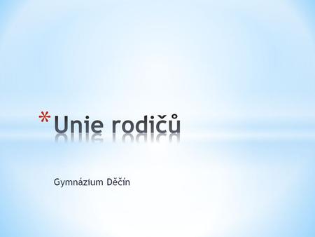 Gymnázium Děčín. StudentUčitelé Škola Rodiče ŠkolaRodiče Student.