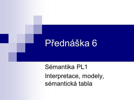 Sémantika PL1 Interpretace, modely, sémantická tabla