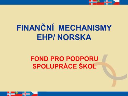 FINANČNÍ MECHANISMY EHP/ NORSKA FOND PRO PODPORU SPOLUPRÁCE ŠKOL.