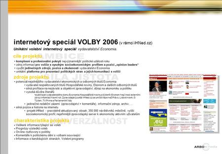Internetový speciál VOLBY 2006 (v rámci iHNed.cz) Unikátní volební internetový speciál vydavatelství Economia. cíle projektu komplexní a profesionální.