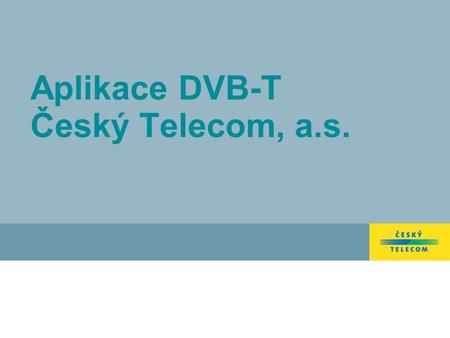 Aplikace DVB-T Český Telecom, a.s.. 2 Agenda DVB-T MHP Platforma ČTc DVB-T MHP Platforma ČTc – aplikace Shrnutí cílů společnsti Český Telecom, a.s.
