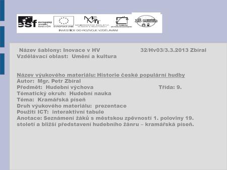 Název šablony: Inovace v HV32/Hv03/3.3.2013 Zbíral Vzdělávací oblast: Umění a kultura Název výukového materiálu: Historie české populární hudby Autor: