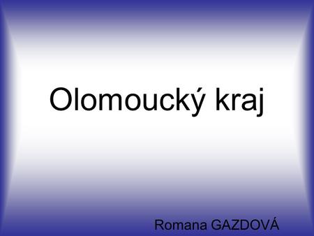 Olomoucký kraj Romana GAZDOVÁ.