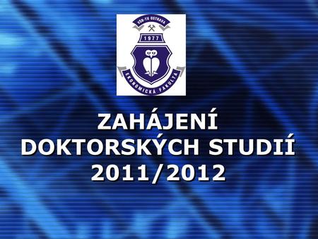 ZAHÁJENÍ DOKTORSKÝCH STUDIÍ 2011/2012