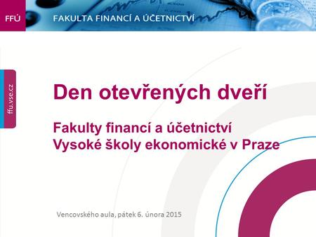 Den otevřených dveří Fakulty financí a účetnictví Vysoké školy ekonomické v Praze Vencovského aula, pátek 6. února 2015.