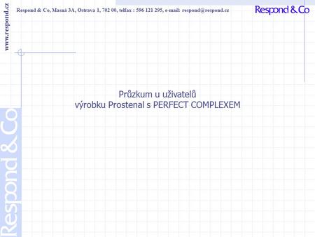Respond & Co, Masná 3A, Ostrava 1, 702 00, telfax : 596 121 295,    Průzkum u uživatelů výrobku Prostenal s PERFECT.