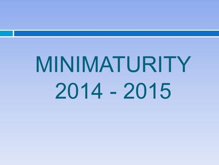 MINIMATURITY 2014 - 2015.