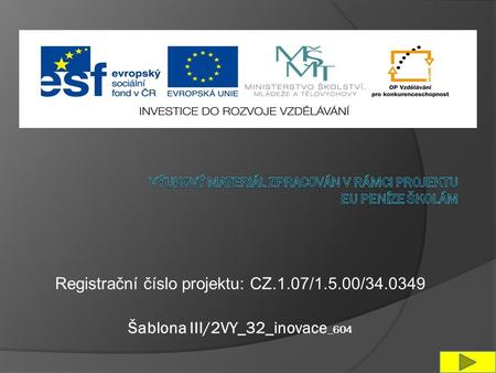 Registrační číslo projektu: CZ.1.07/1.5.00/34.0349 Šablona III/2VY_32_inovace _604.