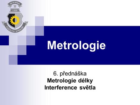 6. přednáška Metrologie délky Interference světla