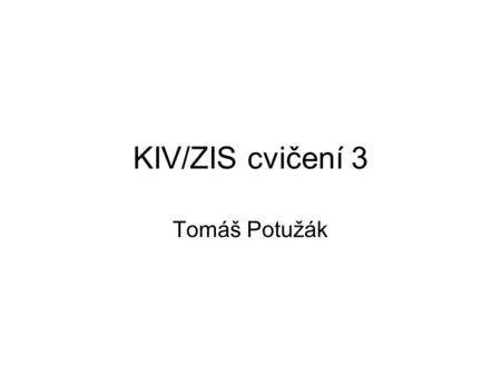 KIV/ZIS cvičení 3 Tomáš Potužák.