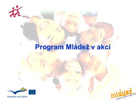 Program Mládež v akci. Program MLÁDEŽ V AKCI Největší grantový program na podporu volnočasových aktivit Podpora a rozvoj neformálního vzdělávání Propagace.