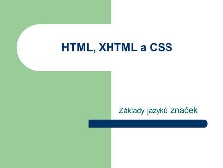 HTML, XHTML a CSS Základy jazyků značek.