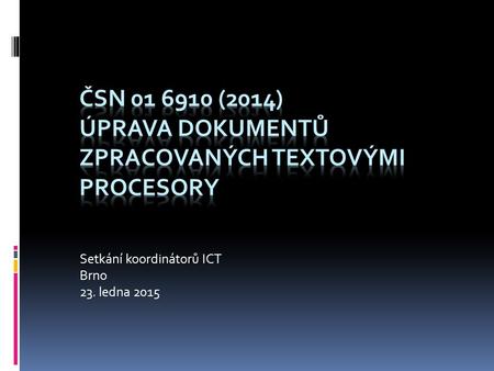Setkání koordinátorů ICT Brno 23. ledna 2015. Úvod  Konečně!! Norma respektuje použití knižního písma, nepodporuje primárně strojopis  Příprava trvala.